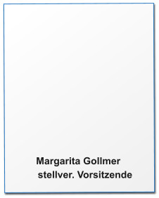 Margarita Gollmer      stellver. Vorsitzende
